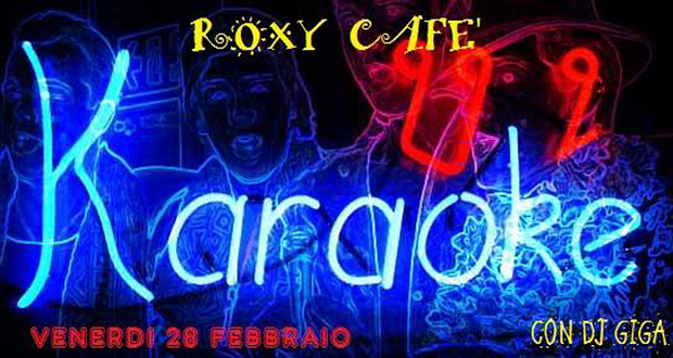 Locandina per la serata di Karaoke e tanta musica con Dj Gigante al Roxy Cafè - 28 Febbraio 2014 - ParteollaClick