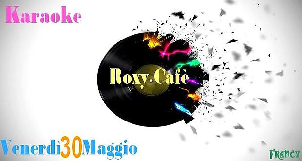 Locandina per il karaoke con Francy al Roxy Cafè - Dolianova - 30 Maggio 2014 - ParteolalClick