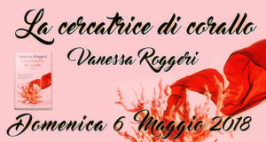 Banner Presentazione del libro La cercatrice di corallo di e con Vanessa Roggeri - Donori - 6 Maggio 2018 - ParteollaClick